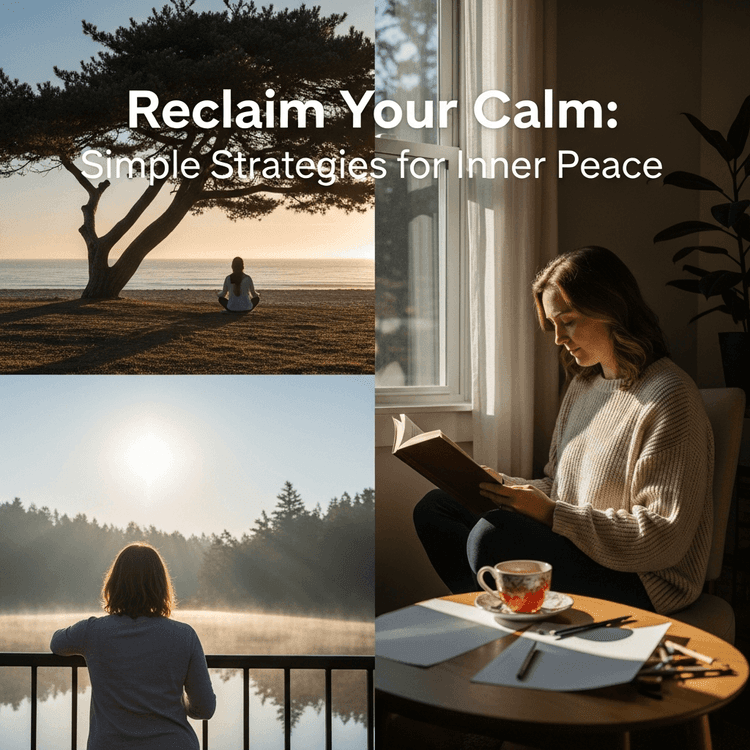 Reclaim Your Calm: Simple Strategies for Inner Peace
