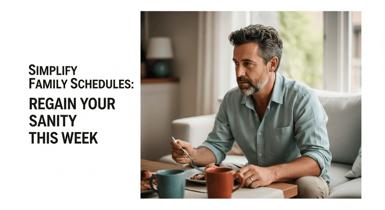 Simplify Family Schedules: Regain Your Sanity This Week